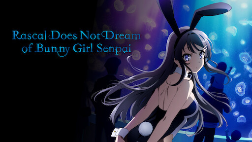 Watch Rascal Does Not Dream Of Bunny Girl Senpai Netflix Watch Rascal Does Not Dream Of Bunny Girl Senpai Netflix